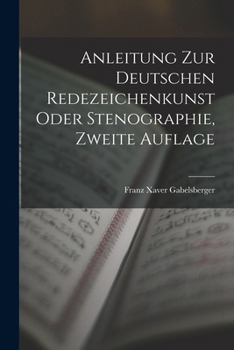 Paperback Anleitung zur deutschen Redezeichenkunst oder Stenographie, Zweite Auflage [German] Book