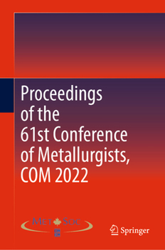 Hardcover Proceedings of the 61st Conference of Metallurgists, Com 2022 Book
