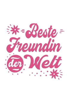 Beste Freundin Der Welt: Schönes Cooles Beste Freundin Der Welt Notizbuch | Planer | Tagebuch - DIN A5 - 120 Blanko Seiten - Lustiges Tolles Geschenk ... Freundinnen, Freundschaft (German Edition)