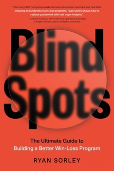 Paperback Blindspots: The Ultimate Guide to Building a Better Win-Loss Program Book