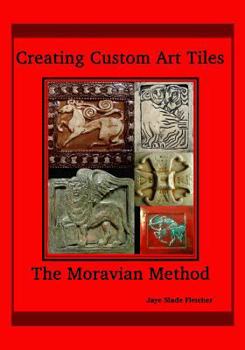 Paperback Creating Custom Art Tiles: The Moravian Method Book
