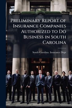 Preliminary Report of Insurance Companies Authorized to Do Business in South Carolina: 1899, 1901-07