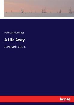 Paperback A Life Awry: A Novel: Vol. I. Book