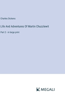 Hardcover Life And Adventures Of Martin Chuzzlewit: Part 2 - in large print Book