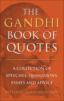 Hardcover The Gandhi Book of Quotes: A Collection of Speeches, Quotations, Essays and Advice Book