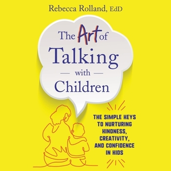 Audio CD The Art of Talking with Children Lib/E: The Simple Keys to Nurturing Kindness, Creativity, and Confidence in Kids Book