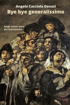 Bye bye generalissimo: Negli ultimi anni del franchismo (Genesis Times) (Italian Edition)