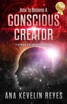 Paperback How To Become A Conscious Creator: 7 Steps to Self-Mastery Book