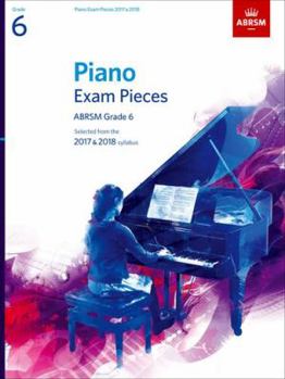 Sheet music Piano Exam Pieces 2017 & 2018, Grade 6,: Selected from the 2017 & 2018 syllabus (ABRSM Exam Pieces) Book