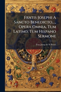 Paperback Fratis Josephi A Sancto Benedicto, ..., Opera Omnia, Tum Latino, Tum Hispano Sermone Book