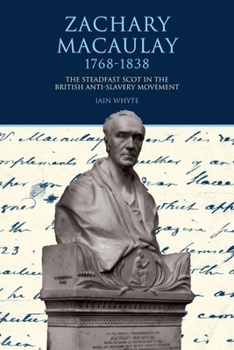 Zachary Macaulay 1768-1838: The Steadfast Scot in the British Anti-Slavery Movement - Book  of the Liverpool Studies in International Slavery