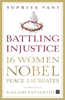 Paperback Battling Injustice: 16 Women Nobel Peace Laureates Book