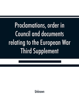 Paperback Proclamations, order in Council and documents relating to the European War, third supplement Book