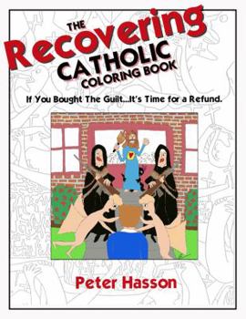 Paperback The Recovering Catholic Coloring Book - If You Bought the Guilt...It's Time for a Refund! Book