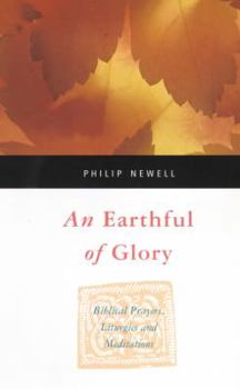 Paperback An Earthful of Glory: Biblical Prayers, Liturgies and Meditations Book