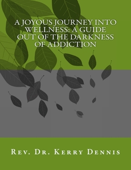 Paperback A Joyous Journey into Wellness: A Guide out of the Darkness of Addiction Book