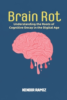 Paperback Brain Rot: Understanding the Roots of Cognitive Decay in the Digital Age Book
