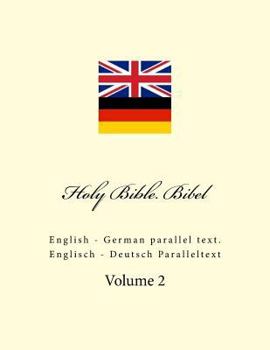 Holy Bible. Bibel: English - German parallel text. Englisch - Deutsch Paralleltext