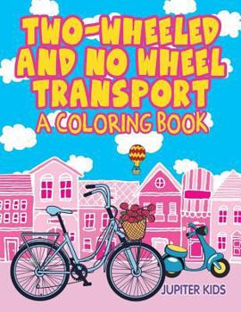 Paperback Two-Wheeled and No Wheel Transport (A Coloring Book) Book