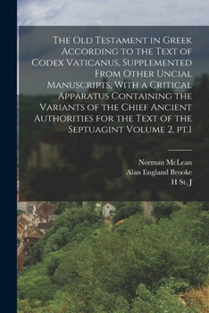Paperback The Old Testament in Greek According to the Text of Codex Vaticanus, Supplemented From Other Uncial Manuscripts, With a Critical Apparatus Containing Book