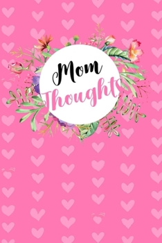 Paperback Mom Thoughts: Mom Journal With With Blank Lined Pages, Perfect For Taking Notes And Journaling, Gift For Mother From Daughter Or Son Book