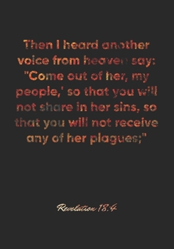 Revelation 18:4 Notebook: Then I heard another voice from heaven say: "Come out of her, my people,' so that you will not share in her sins, so that ... Christian Journal/Diary Gift, Doodle Present