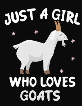 Just a Girl Who Loves Goats: Journal / Notebook Gift For Girls ,Blank Lined 109 Pages,Goats Lovers perfect Christmas  & Birthday Or Any Occasion