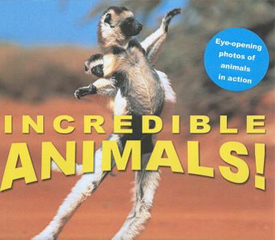 Hardcover Incredible Animals!: Eye-Opening Photos of Animals in Action Book