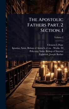 The Apostolic Fathers Part. 2 Section. 1