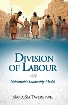 DIVISION OF LABOR: Nehemiah's Leadership Model