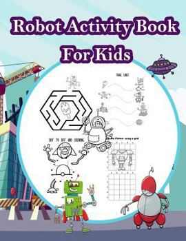 Paperback Robot Activity Book for kids: Fun Activity for Kids in Robot theme Coloring, Color by number, Mazes, Count the number and More. (Activity book for K Book