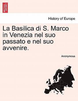 Paperback La Basilica Di S. Marco in Venezia Nel Suo Passato E Nel Suo Avvenire. [Italian] Book