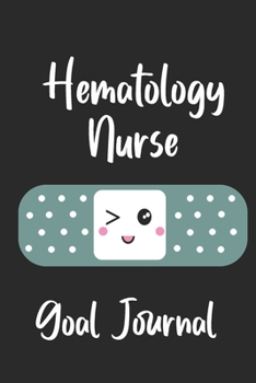 Hematology Nurse Goal Journal: Goal Prompts Journal and Planner Undated For Nurses