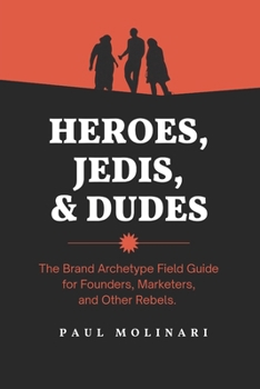 Heroes, Jedis, and Dudes: The Brand Storytelling Playbook