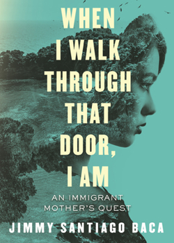 Paperback When I Walk Through That Door, I Am: An Immigrant Mother's Quest Book