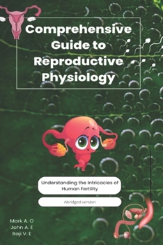 Paperback Comprehensive Guide to Reproductive Physiology: Understanding the Intricacies of Human Fertility Book
