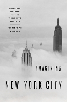 Paperback Imagining New York City: Literature, Urbanism, and the Visual Arts, 1890-1940 Book