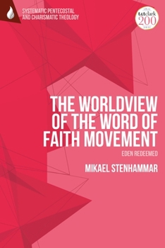 Paperback The Worldview of the Word of Faith Movement: Eden Redeemed Book