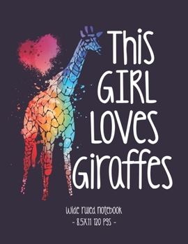 THIS GIRL LOVES GIRAFFES: Giraffe School Notebook Animal Lover Gift 8.5x11 Wide Ruled (Giraffe Lovers)