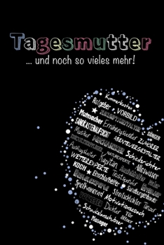 Notizbuch f�r die Tagesmutter: Tagesmutter und noch so vieles mehr / Notizbuch DIN A5 mit 120 Seiten / Punktraster / Notizheft als Dankesch�n oder Danksagung zum Abschied / Softcover