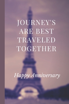 Journeys Are Best Traveled Together Happy Anniversay: Paris Travels | Sassy Anniversary Journal | Happy Anniversary | Pet Parents | Animal Lover | Dog | Cat | Gift Under 10 | 6X9 | Punny Keepsake