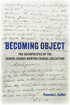 Hardcover Becoming Object: The Sociopolitics of the Samuel George Morton Cranial Collection Book
