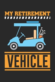 My Retirement Vehicle: Lustiger Golfwagen Rentner  Notizbuch liniert 120 Seiten für Notizen Zeichnungen Formeln Organizer Tagebuch