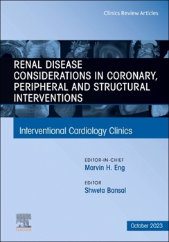 Hardcover Renal Disease and Coronary, Peripheral and Structural Interventions, an Issue of Interventional Cardiology Clinics: Volume 12-4 Book