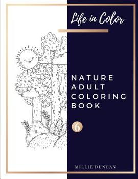 Paperback NATURE ADULT COLORING BOOK (Book 6): Nature Coloring Book for Adults - 40+ Premium Coloring Patterns (Life in Color Series) Book