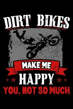 Paperback Dirt Bikes Make Me Happy You, Not So Much: Motocross Notebook to Write in, 6x9, Lined, 120 Pages Journal Book