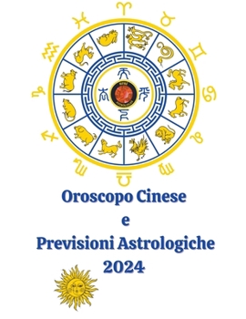 Paperback Oroscopo Cinese e Previsioni Astrologiche 2024 [Italian] Book