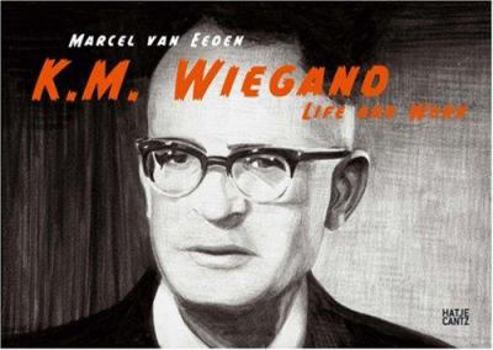 Hardcover Marcel Van Eeden: K.M. Wiegand: Life and Work Book