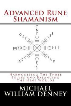 Paperback Advanced Rune Shamanism: Harmonizing The Three Selves and Balancing The Nine Worlds Book