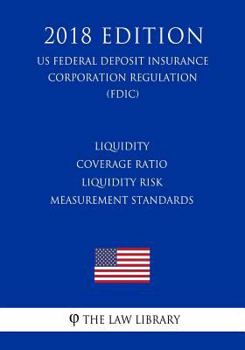 Liquidity Coverage Ratio - Liquidity Risk Measurement Standards (US Federal Deposit Insurance Corporation Regulation) (FDIC)